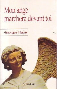 Mon ange marchera devant toi - Georges Huber - Livre