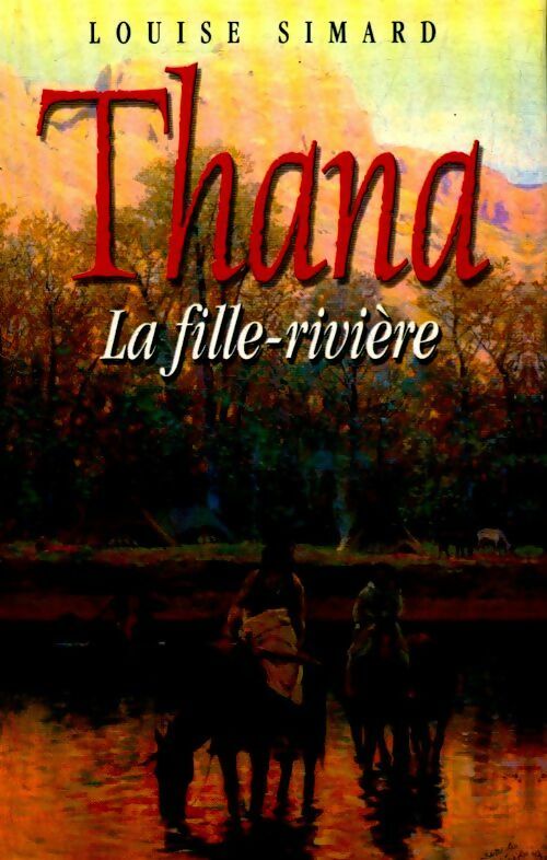 Thana. La fille-rivière - Louise Simard - Livre
