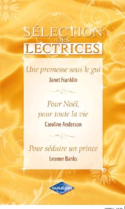 Une promesse sous le gui / Pour Noël, pour toute la vie / Pour séduire un prince - Caroline Anderson, Leanne Banks, Janet Franklin - Livre