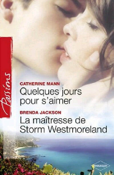 Quelques jours pour s'aimer / La maîtresse de Storm Westmorelan - Catherine Mann, Brenda Jackson - Livre