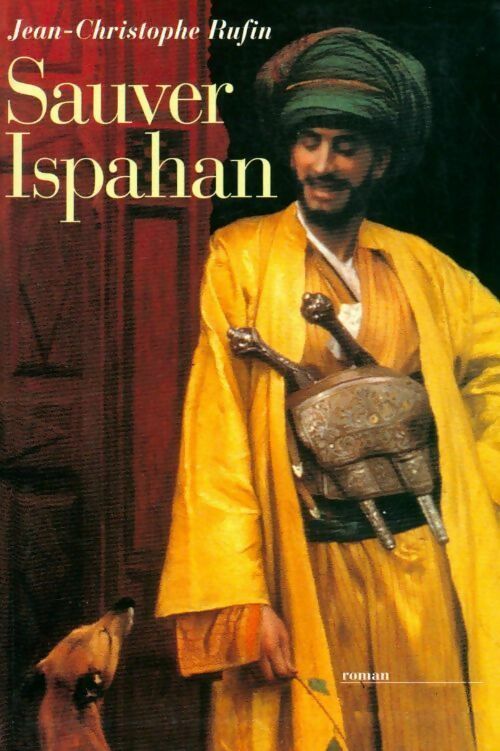 Sauver Ispahan - Jean-Christophe Rufin - Livre