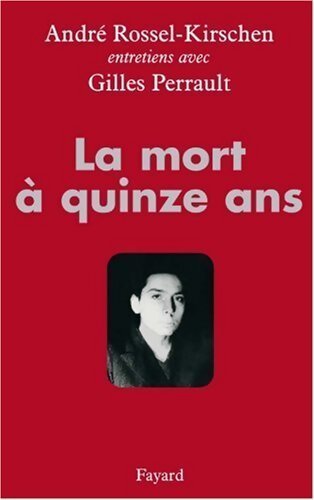 La mort à quinze ans - Gilles Perrault, André Rossel-Kirschen - Livre