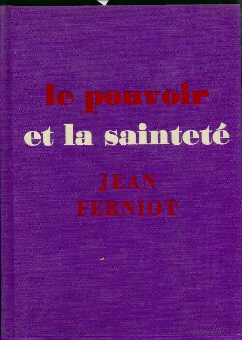 Le pouvoir et la sainteté - Jean Ferniot - Livre