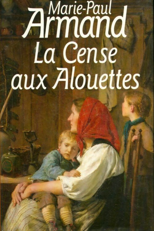 La cense aux alouettes - Armand Marie Paule - Livre