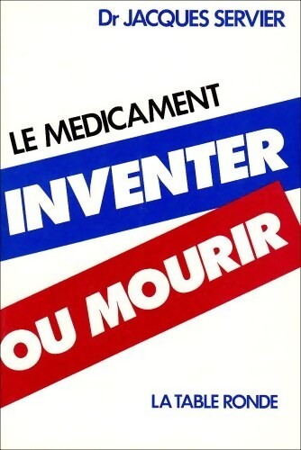Le médicament. Inventer ou mourir - Jacques Servier - Livre