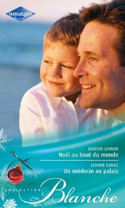 Noël au bout du monde / Un médecin au palais - Marion Lennox, Leanne Banks - Livre