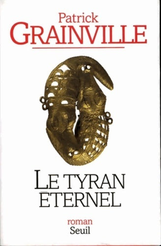 Le tyran éternel - Patrick Grainville - Livre