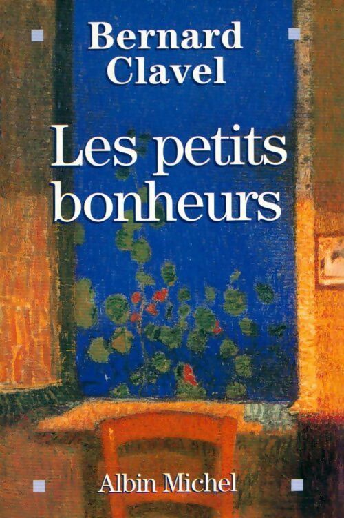 Les petits bonheurs - Bernard Clavel - Livre