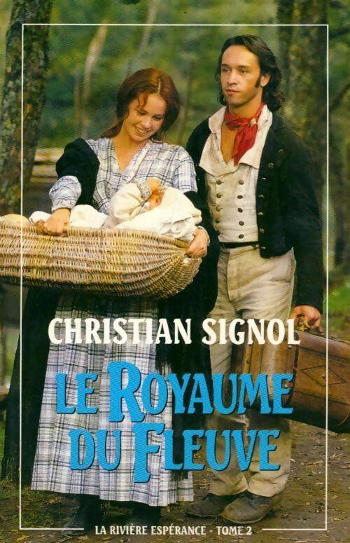 La rivière Espérance Tome II : Le royaume du fleuve - Christian Signol - Livre
