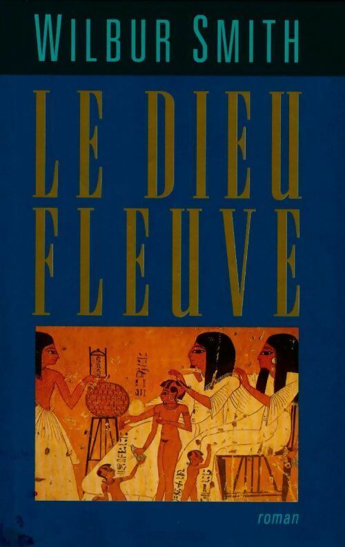 Le dieu fleuve - Wilbur A. Smith - Livre