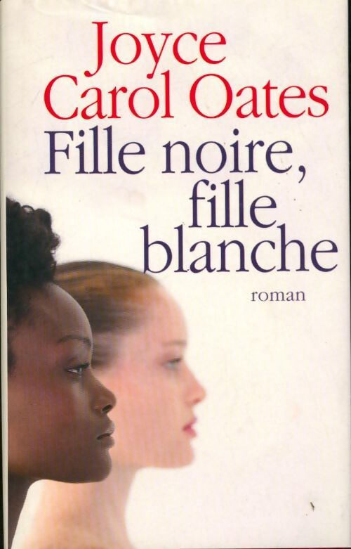 Fille noire, fille blanche - Joyce Carol Oates - Livre