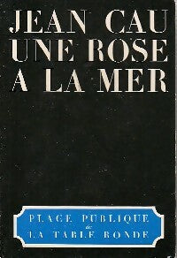 Une rose à la mer - Jean Cau - Livre