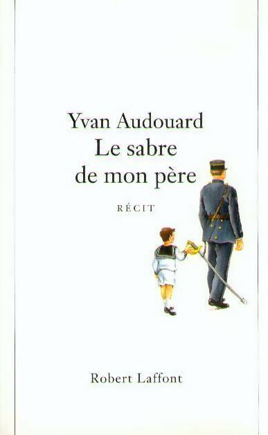 Le sabre de mon père - Yvan Audouard - Livre