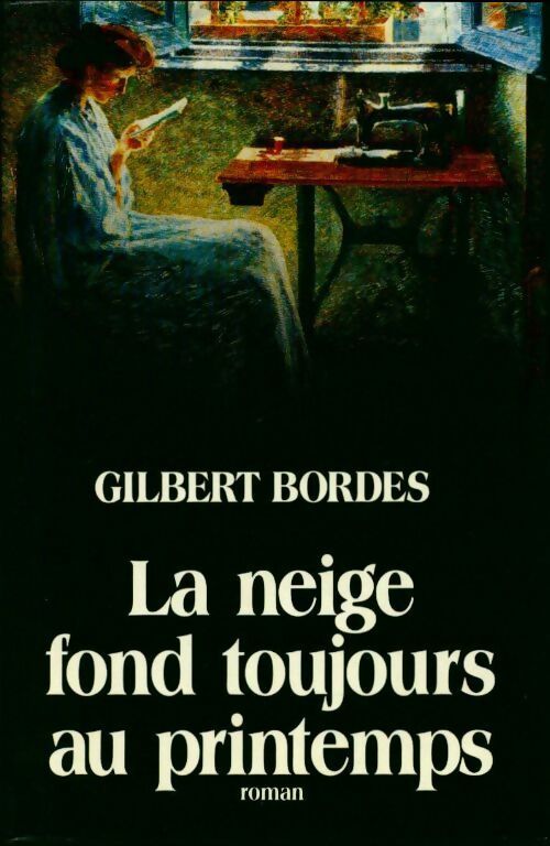 La neige fond toujours au printemps - Gilbert Bordes - Livre