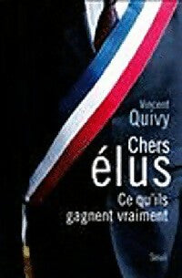Chers élus. Ce qu'ils gagnent vraiment - Vincent Quivy - Livre