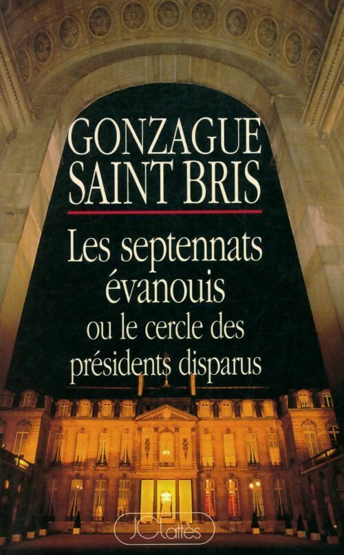 Les septennats évanouis - Gonzague Saint-Bris - Livre
