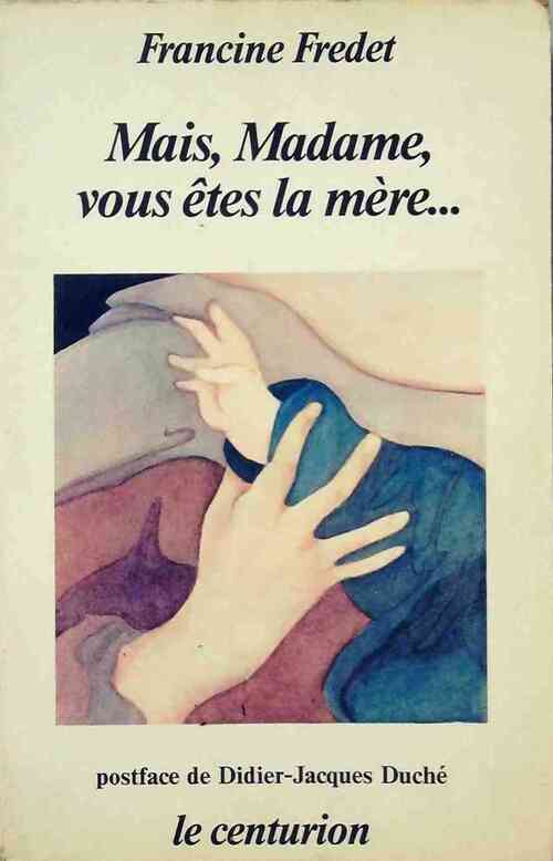 Mais, Madame, vous êtes la mère... - Francine Fredet - Livre