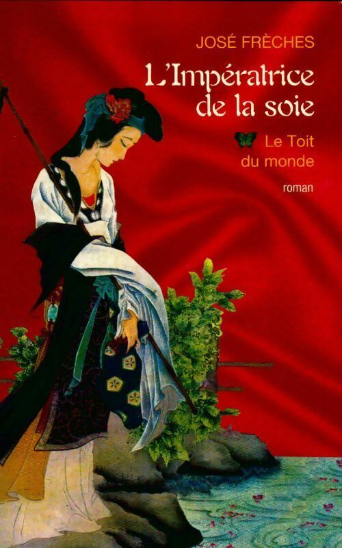L'impératrice de la soie Tome I : Le toit du monde - José Frèches - Livre