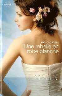 Une rebelle en robe blanche - Molly O'Keefe - Livre