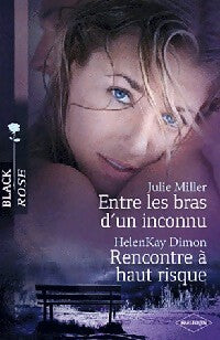 Entre les bras d'un inconnu / Rencontre à haut risque - Julie Miller, Helenkay Dimon - Livre