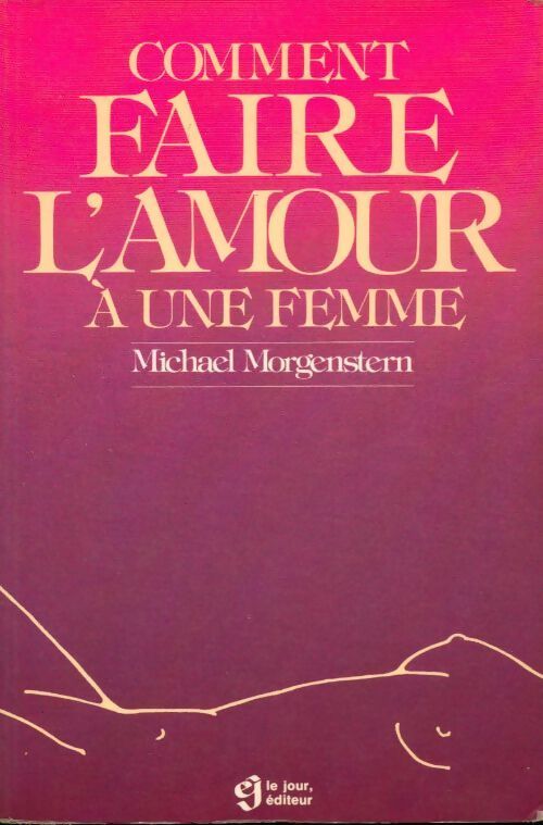 Comment faire l'amour à une femme - Michael Morgenstern - Livre