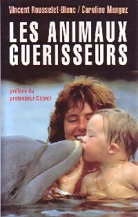 Les animaux guérisseurs - Vincent Rousselet-Blanc, Caroline Mangez - Livre
