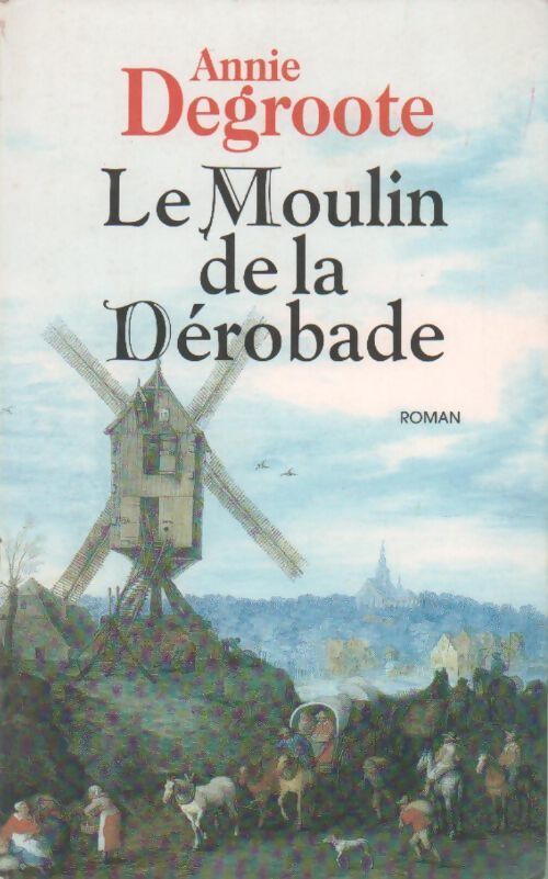 Le moulin de la dérobade - Annie Degroote - Livre