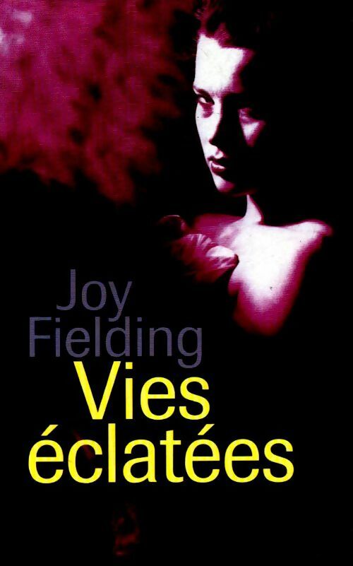 Vies éclatées - Joy Fielding - Livre
