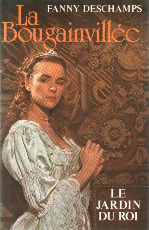La bougainvillée Tome I : Le jardin du roi - Fanny Deschamps - Livre