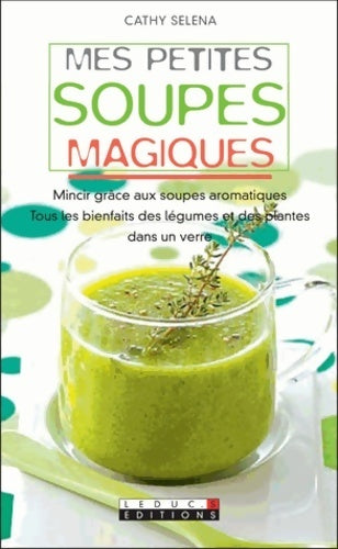 Mes petites soupes magiques - Cathy Selena - Livre