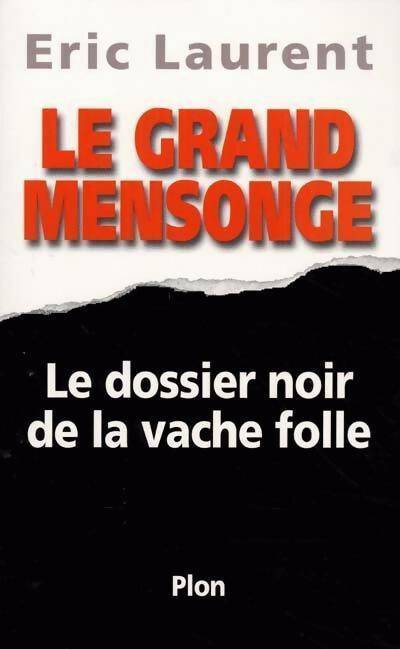 Le grand mensonge. Le dossier noir de la vache folle - Eric Laurent - Livre