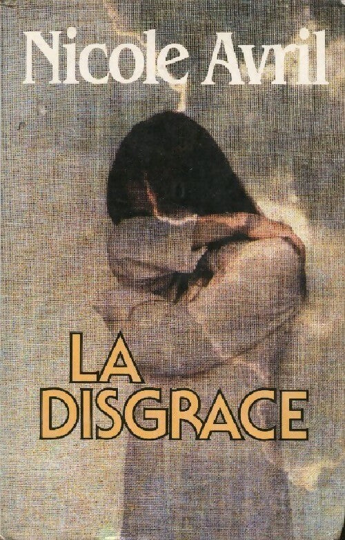 La disgrâce - Nicole Avril - Livre