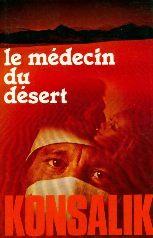 Le médecin du désert - Heinz G. Konsalik - Livre