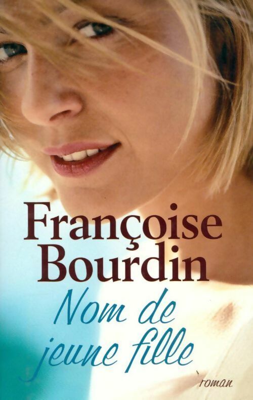 Nom de jeune fille - Françoise Bourdin - Livre