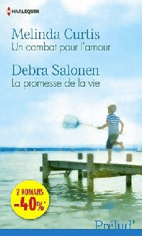 Un combat pour l'amour / La promesse de la vie - Debra Salonen, Melinda Curtis - Livre