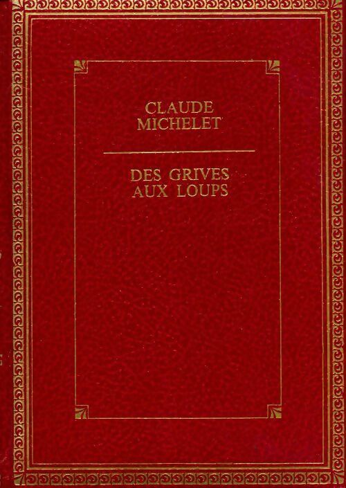 Des grives aux loups - Claude Michelet - Livre