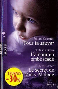 Pour te sauver / L'amour en embuscade / Le secret de Misty Malone - Patricia Ryan, Lori Foster, Susan Kearney - Livre