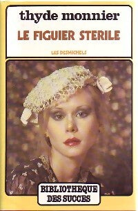 Les Desmichels Tome VI : Le figuier stérile - Thyde Monnier - Livre