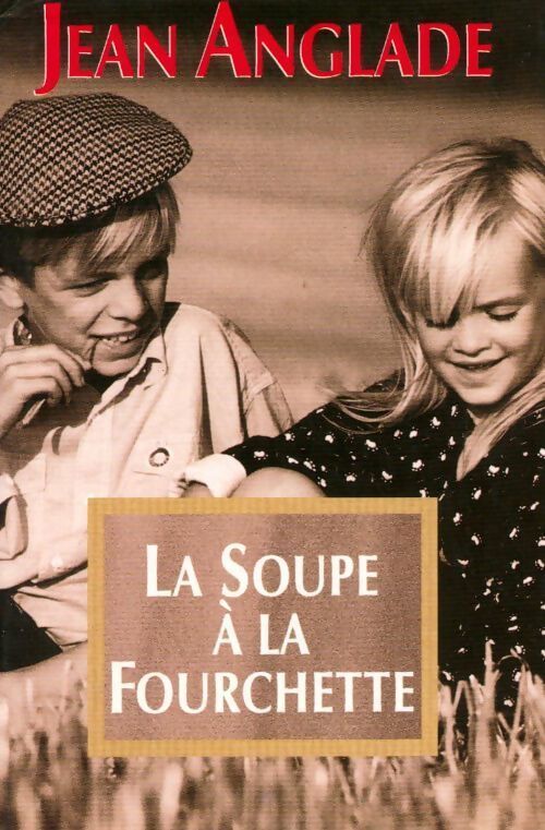 La soupe à la fourchette - Jean Anglade - Livre