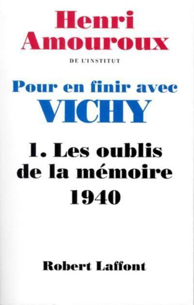 Pour en finir avec Vichy Tome I : Les oublis de la mémoire (1940) - Henri Amouroux - Livre