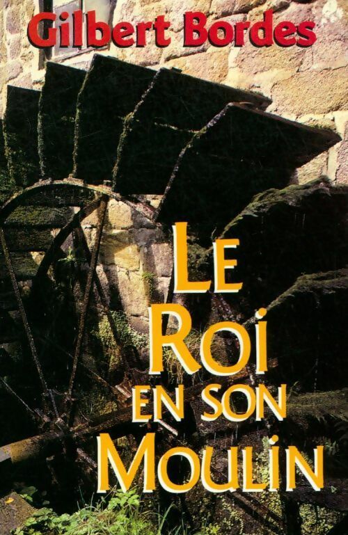 Le roi en son moulin - Gilbert Bordes - Livre