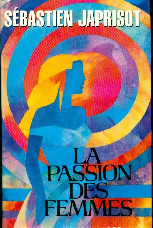 La passion des femmes - Sébastien Japrisot - Livre