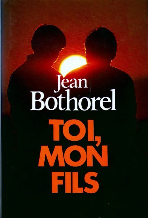 Toi, mon fils - Jean Bothorel - Livre
