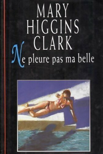 Ne pleure pas ma belle - Mary Higgins Clark - Livre