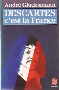 Descartes c'est la France - André Glucksmann - Livre