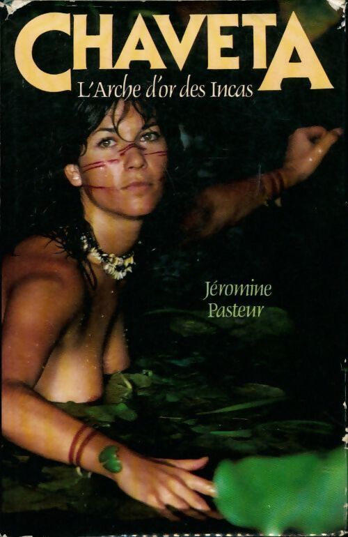 Chaveta. L'arche d'or des Incas - Jéromine Pasteur - Livre