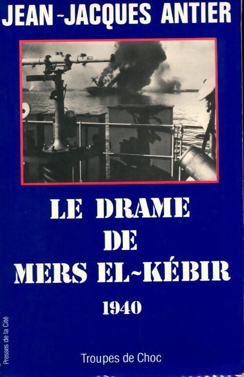 Le drame de Mers El-Kéber (1940) - Jean-Jacques Antier - Livre