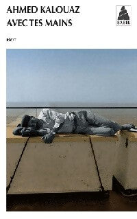 Avec tes mains - Ahmed Kalouaz - Livre