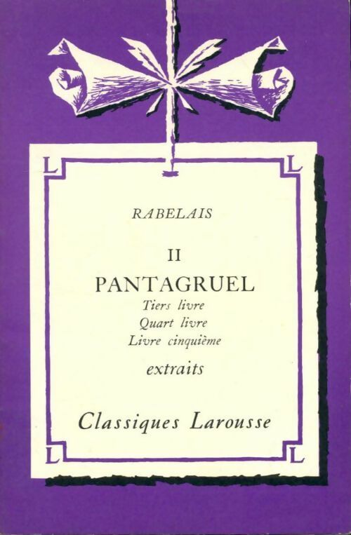 Pantagruel Tome II : Tiers, Quart et cinquième livre (extraits) - François Rabelais - Livre