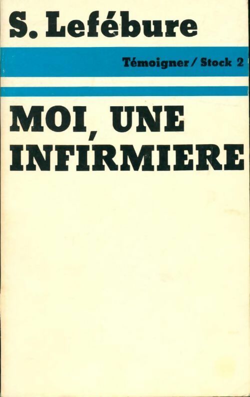 Moi, une infirmière - Lefebure-S - Livre
